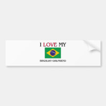I Love My Brazilian Girlfriend Bumper Stickers