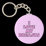 I Love My Breasts II keychains