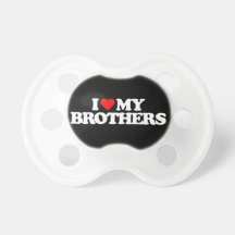 I LOVE MY BROTHERS PACIFIERS