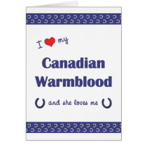 I Love My Canadian Warmblood (Female Horse) Cards