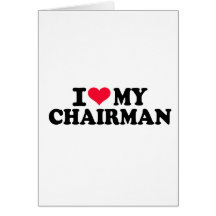 I love my Chairman Greeting Card