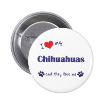 I Love My Chihuahuas (Multiple Dogs) Pins