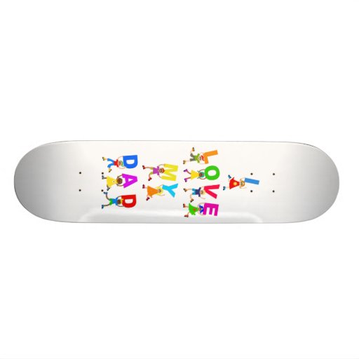 I Love My Dad Skate Decks