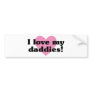 I Love My Daddies Bumper Stickers