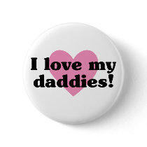 I Love My Daddies Pinback Buttons