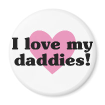 I Love My Daddies Refrigerator Magnet