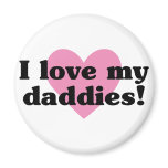I Love My Daddies magnets