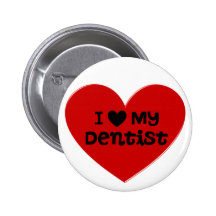 I Love My Dentist Button / Pin