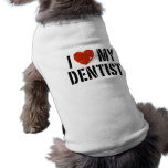I love My Dentist Dog Doggie T Shirt