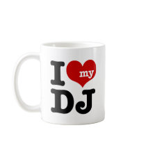 I love My DJ Coffee Mugs