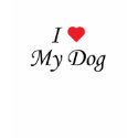 I Love My Dog t-shirts
