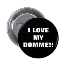 I LOVE MY DOMME!! BUTTON
