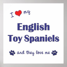 I Love My English Toy Spaniels (Multiple Dogs) Print