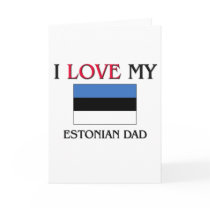 I Love My Estonian Dad Greeting Cards