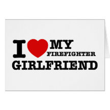I love my Firefighter girlfriend Card