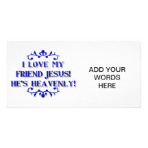 I love my Friend Jesus! He's Heavenly! Personalized Photo Card