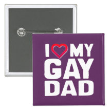 I LOVE MY GAY DAD PINBACK BUTTONS