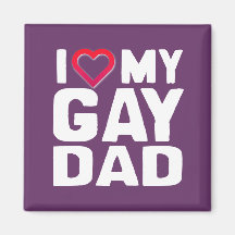 I LOVE MY GAY DAD REFRIGERATOR MAGNET