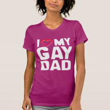 I LOVE MY GAY DAD T-SHIRT