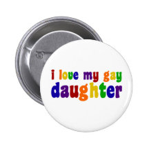 I Love My Gay Daughter Button