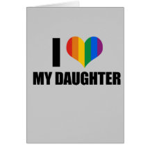 I Love my gay daughter Greeting Card