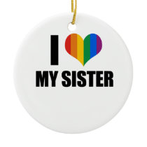 I Love my gay sister Ornaments