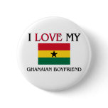 I Love My Ghanaian Boyfriend Pinback Button