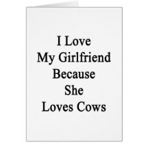 I Love My Girlfriend Because She Loves Cows Card