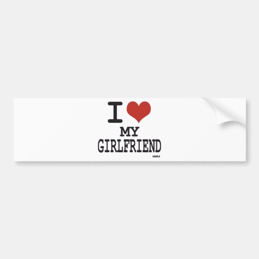 I love my girlfriend bumper sticker