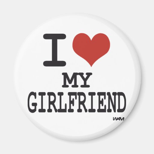 I love my girlfriend refrigerator magnet