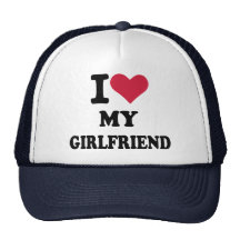 I love my girlfriend trucker hats