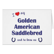 I Love My Golden American Saddlebred (Male Horse) Card