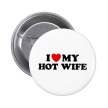 I Love My Hot Wife Buttons