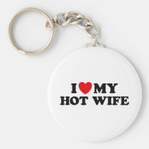 I Love My Hot Wife Keychains