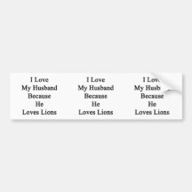 I Love My Husband Because He Loves Lions Bumper Sticker
