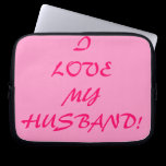 I Love My Husband! laptop sleeves