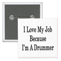 I Love My Job Because I'm A Drummer Pinback Buttons