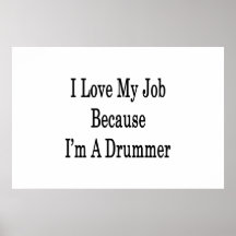 I Love My Job Because I'm A Drummer Poster