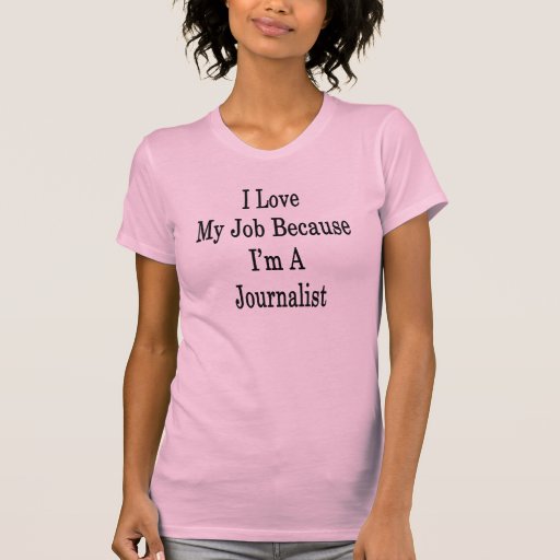 I Love My Job Because I'm A Jornalist Shirt
