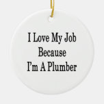 I Love My Job Because I'm A Plumber Christmas Tree Ornaments