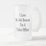 I Love My Job Because I'm A Police Officer Mug