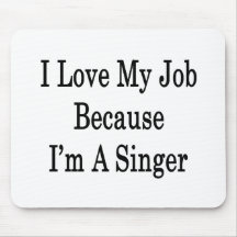 I Love My Job Because I'm A Singer Mouse Pad