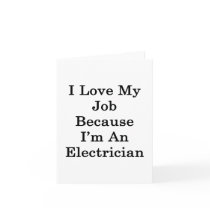 I Love My Job Because I'm An Electrician