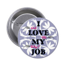 I love my job pins