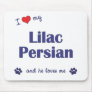 I Love My Lilac Persian (Male Cat) Mouse Pads