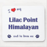 I Love My Lilac Point Himalayan (Male Cat) Mouse Pad