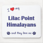 I Love My Lilac Point Himalayans (Multiple Cats) Mousepad