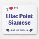 I Love My Lilac Point Siamese (Female Cat) Mousepads
