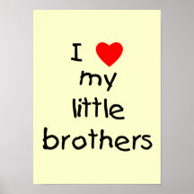 I Love My Little Brothers Posters