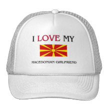 I Love My Macedonian Girlfriend Hats